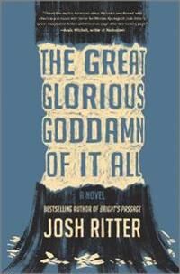 Ritter Josh The Great Glorious Goddamn of It All
