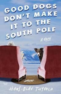Thyvold Hans-Olav Good Dogs Don't Make It to the South Pole