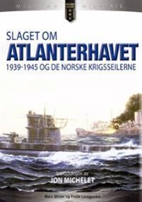 Slaget Om Atlanterhavet 1939-1945 Og De Norske Krigsseilerne Av Marc Milner
