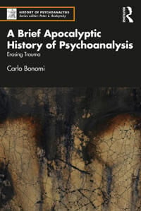A Brief Apocalyptic History Of Psychoanalysis Av Carlo (Institute Of Psychoanalysis Italy) Bonomi