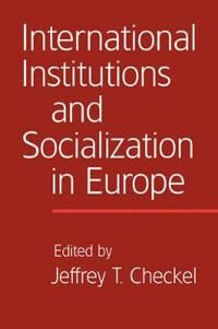 Checkel Jeffrey T. International Institutions and Socialization in Europe