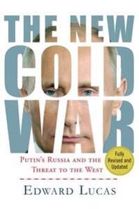 Lucas Edward The New Cold War: Putin's Russia and the Threat to the West