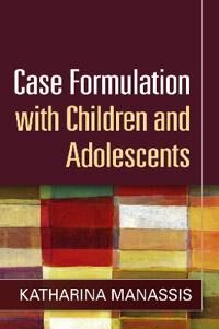 Case Formulation With Children And Adolescents Av Katharina (The Hospital For Sick Children Toronto Ontario Canada) Manassis