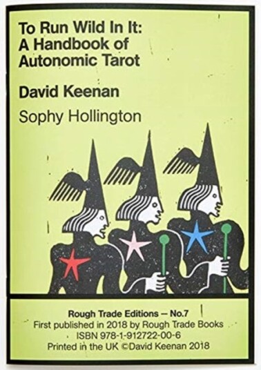 To Run Wild In It: A Handbook Of Autonomic Tarot - David Keenan & Sophie Hollington (Rt#7) To Run Wild In It: A Handbook Of Autonomic Tarot - David Keenan & Sophie Hollington (Rt#7)