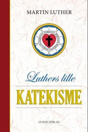 Luthers Lille Katekisme Av Martin Luther Luthers Lille Katekisme Av Martin Luther