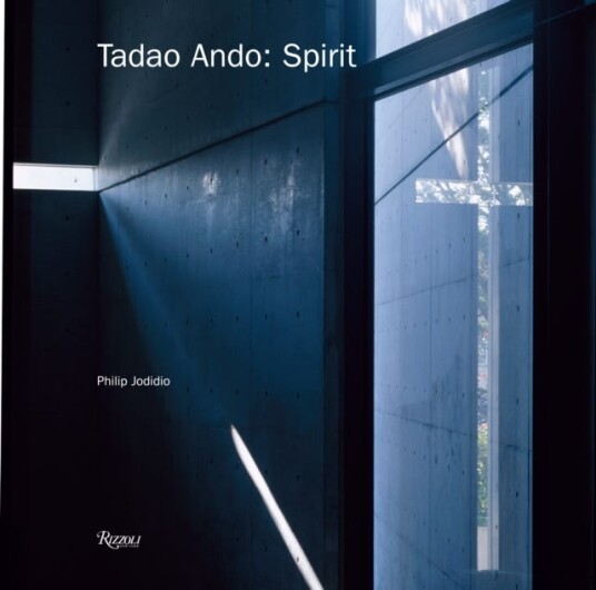 Tadao Ando: Spirit Places of Meditation and Worship