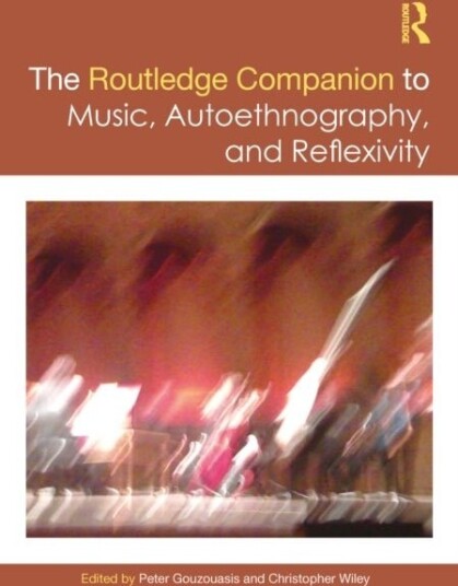The Routledge Companion to Music Autoethnography and Reflexivity