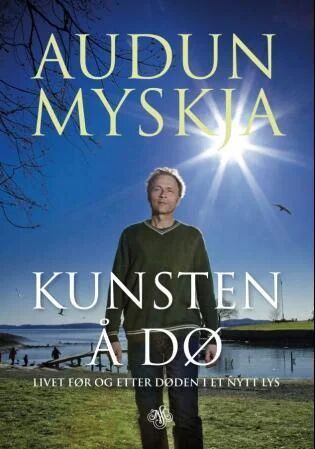 Audun Myskja Kunsten å dø: Livet før og etter døden - Kagge Forlag