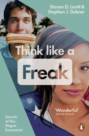 Think Like A Freak Av Steven D. Levitt, Stephen J. Dubner Think Like A Freak Av Steven D. Levitt, Stephen J. Dubner