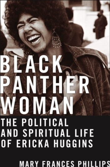 Black Panther Woman The Political and Spiritual Life of Ericka Huggins Black Panther Woman The Political and Spiritual Life of Ericka Huggins