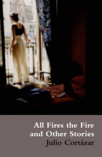All Fires The Fire Av Julio Cortazar All Fires The Fire Av Julio Cortazar