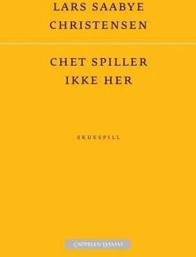 Chet Spiller Ikke Her Av Lars Saabye Christensen