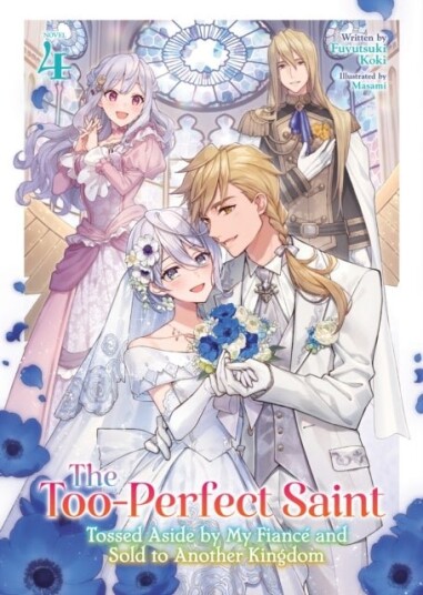 The Too Perfect Saint: Tossed Aside by My Fiance and Sold to Another Kingdom Light Novel Vol. 4 The Too Perfect Saint: Tossed Aside by My Fiance and Sold to Another Kingdom Light Novel Vol. 4