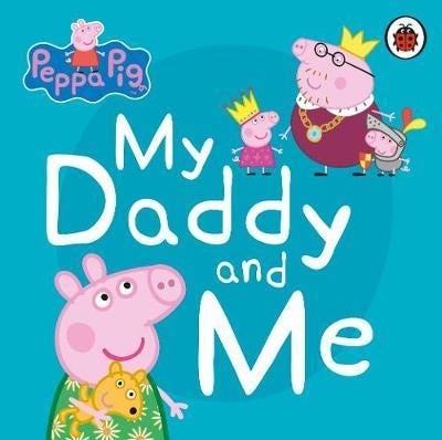 Peppa Pi My Daddy and Me Peppa Pi My Daddy and Me