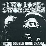 Two Lone Swordsmen The Double Gone Chapel CD