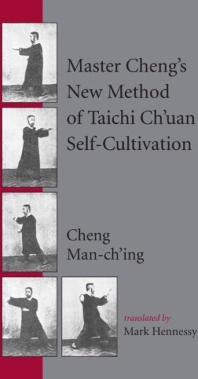 Master Cheng's New Method of Taichi Ch'uan Self Cultivation Master Cheng's New Method of Taichi Ch'uan Self Cultivation