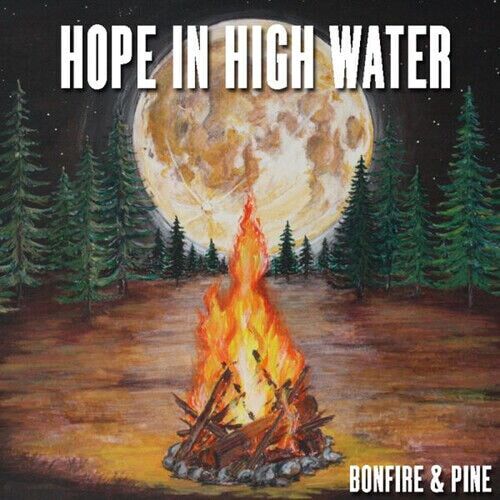 MediaTronixs Hope in High Water : Bonfire & Pine CD (2019) Pre-Owned