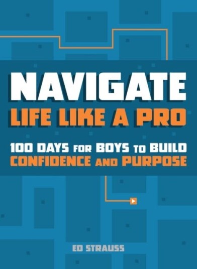 Navigate Life Like a Pro 100 Days for Boys to Build Confidence and Purpose Navigate Life Like a Pro 100 Days for Boys to Build Confidence and Purpose