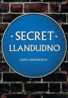 Secret Llandudno Av John Lawson-Reay Secret Llandudno Av John Lawson-Reay