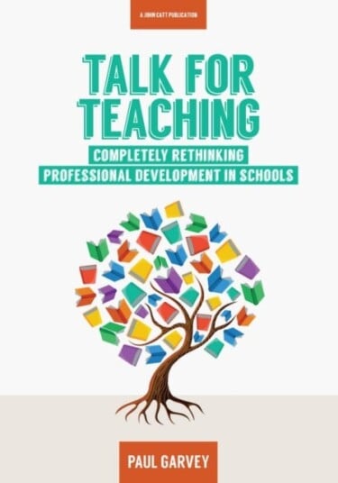 Talk For Teaching: Rethinking Professional Development In Schools Av Paul Garvey