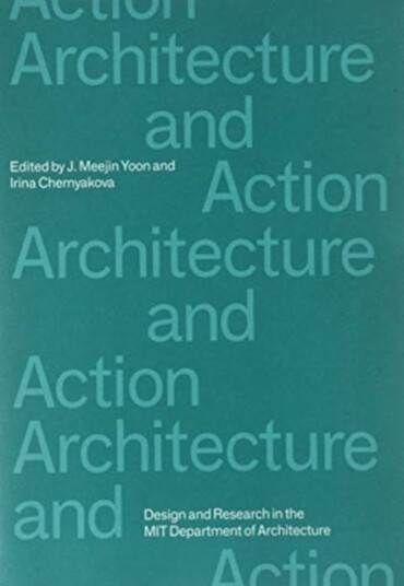 Architecture And Action Av J. Meejin Yoon, Irina Chernyakova