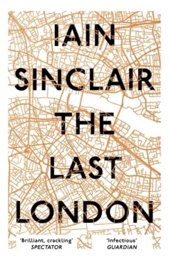 The Last London Av Iain Sinclair The Last London Av Iain Sinclair