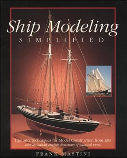 Ship Modeling Simplified: Tips And Techniques For Model Construction From Kits Av Frank Mastini