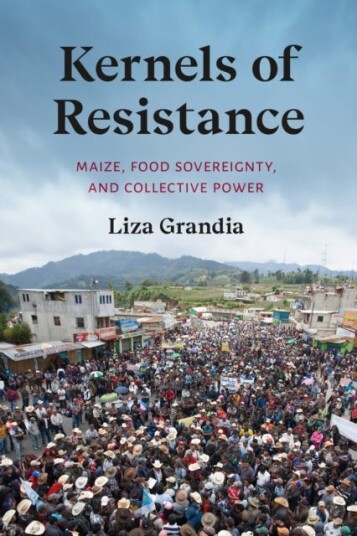 Kernels of Resistance Maize, Food Sovereignty, and Collective Power