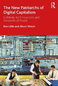The New Patriarchs Of Digital Capitalism Av Ben Little, Alison (University Of East Anglia Norwich Uk) Winch