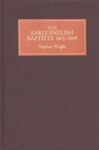 Wright, Stephen The Early English Baptists, 160349