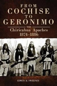 From Cochise To Geronimo Av Edwin R. Sweeney From Cochise To Geronimo Av Edwin R. Sweeney