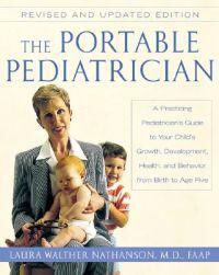 Nathanson Laura W. The Portable Pediatrician Second Edition: A Practicing Pediatrician's Guide to Your Child's Growth Development Health and Behavior from Birth to A