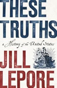 These Truths – A History of the United States  A History of the United States