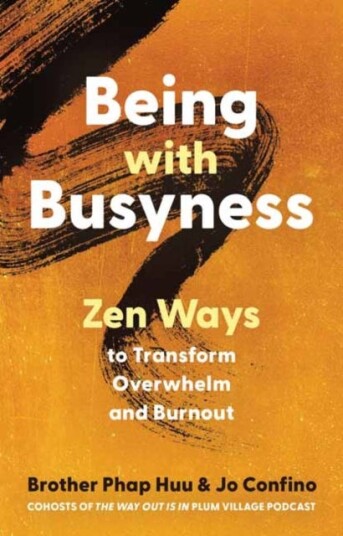 Being with Busyness Zen Ways to Transform Overwhelm and Burnout Being with Busyness Zen Ways to Transform Overwhelm and Burnout