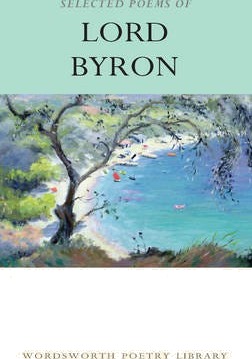 Selected Poems of Lord Byron Including Don Juan and Other Poems Selected Poems of Lord Byron Including Don Juan and Other Poems