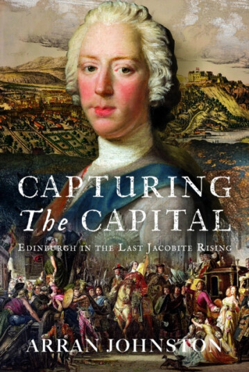 Capturing the Capital  Edinburgh in the Last Jacobite Rising