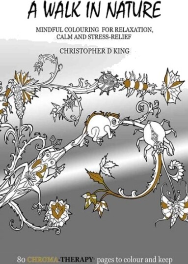 Chroma-Therapy: A Walk in Nature Adult Colouring Book for Mindful Soothing Relaxation Chroma-Therapy: A Walk in Nature Adult Colouring Book for Mindful Soothing Relaxation