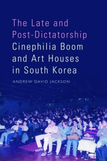 The Late and Post Dictatorship Cinephilia Boom and Art Houses in South Korea