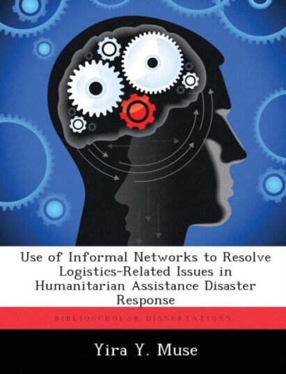 Use of Informal Networks to Resolve LogisticsRelated Issues in Humanitarian Assistance Disaster Response Use of Informal Networks to Resolve LogisticsRelated Issues in Humanitarian Assistance Disaster Response