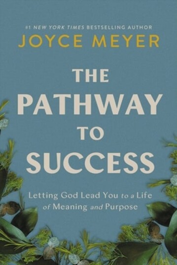 The Pathway to Success Letting God Lead You to a Life of Meaning and Purpose