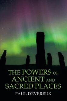 The Powers Of Ancient And Sacred Places Av Paul Devereux