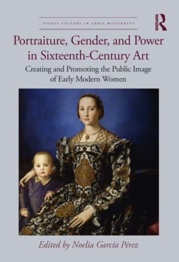 Portraiture Gender and Power in Sixteenth Century Art