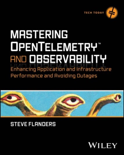 Mastering OpenTelemetry and Observability  Enhancing Application and Infrastructure Performance and Avoiding Outages