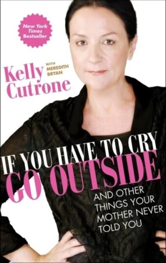 If You Have to Cry, Go Outside av Kelly Cutrone, Meredith Bryan