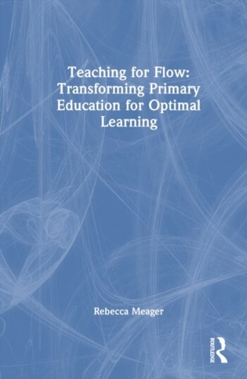 Teaching for Flow: Transforming Primary Education for Optimal Learning