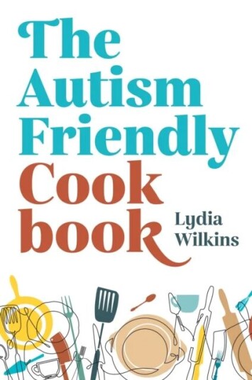 The Autism-Friendly Cookbook Av Lydia Wilkins The Autism-Friendly Cookbook Av Lydia Wilkins