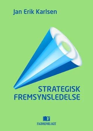 Strategisk fremsynsledelse av Jan Erik Karlsen