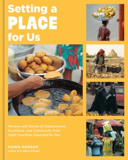 Setting a Place for Us Recipes and Stories of Displacement, Resilience, and Community from Eight Countries Impacted by War