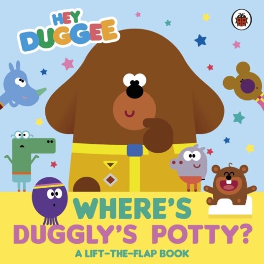 Hey Duggee: Where's Duggly's Potty?  A LifttheFlap Book