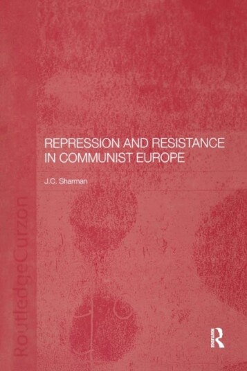 Repression and Resistance in Communist Europe Repression and Resistance in Communist Europe